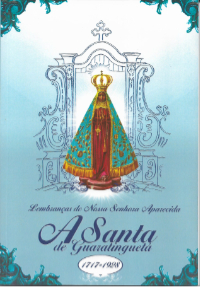 Lembranças de Nossa Senhora Aparecida - A Santa de Guaratinguetá - 1717 a 1928